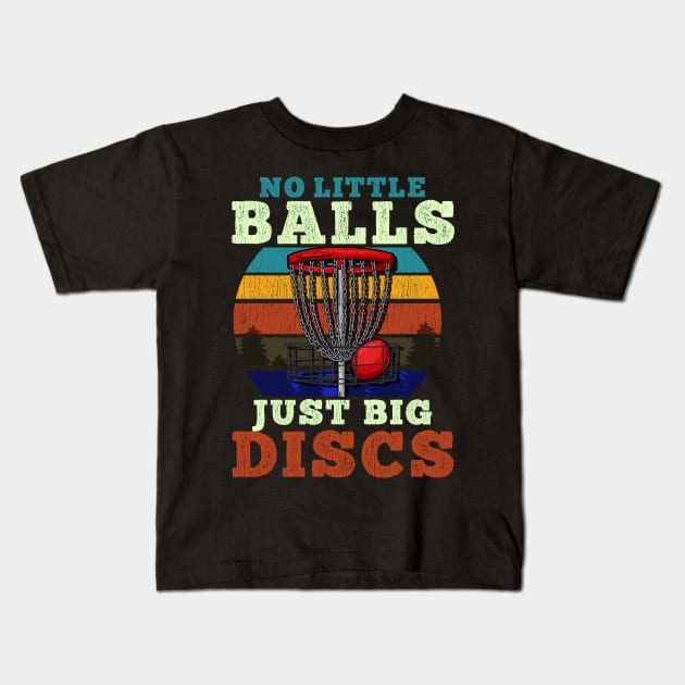 No little Balls Just Big Discs - Frisbee Golf T-Shirt Kids T-Shirt by biNutz